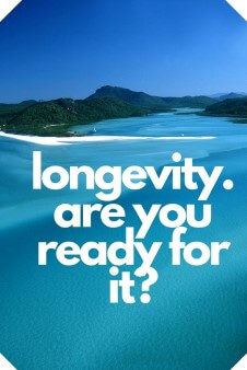 Longevity are you ready for it